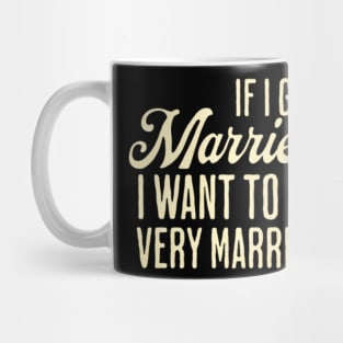 If I Get Married I Want To Be Really Married Mug